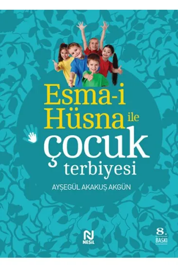 Esma-i Hüsna ile Çocuk Terbiyesi Esma-i Hüsna ile Çocuk Terbiyesi