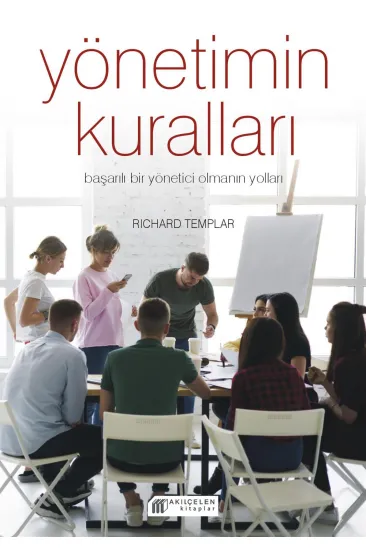 Yönetimin Kuralları - Başarılı Bir Yönetici Olmanın Yolları Yönetimin Kuralları - Başarılı Bir Yönetici Olmanın Yolları