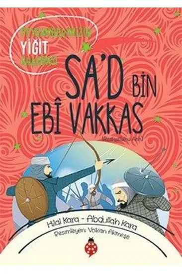 Sa’D Bin Ebî Vakkas - Peygamberimizin Yiğit Arkadaşı Sa’D Bin Ebî Vakkas - Peygamberimizin Yiğit Arkadaşı