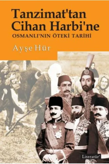 Tanzimattan Cihan Harbine Osmanlının Öteki Tarihi Tanzimattan Cihan Harbine Osmanlının Öteki Tarihi