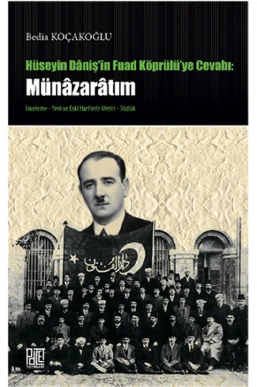 Hüseyin Daniş'in Fuad Köprülü'ye Cevabı: Münazaratım Hüseyin Daniş'in Fuad Köprülü'ye Cevabı: Münazaratım