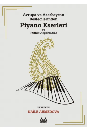 Avrupa ve Azerbaycan Bestecilerinden Piyano Eserleri ve Teknik Alıştırmalar Avrupa ve Azerbaycan Bestecilerinden Piyano Eserleri ve Teknik Alıştırmalar
