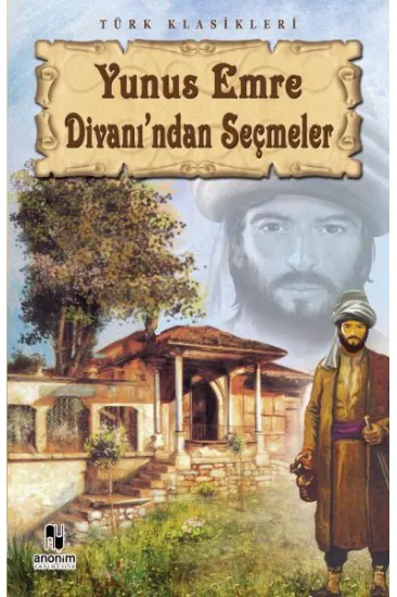 Yunus Emre Divanı'ndan Seçmeler Yunus Emre Divanı'ndan Seçmeler