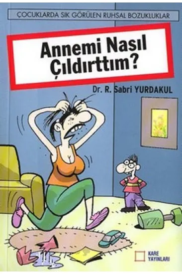 Annemi Nasıl Çıldırttım?