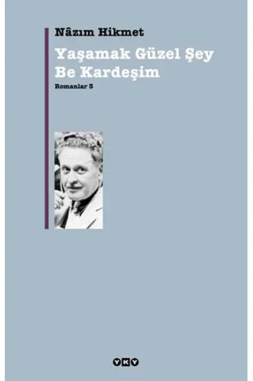 Yaşamak Güzel Şey Be Kardeşim - Romanlar 3 Yaşamak Güzel Şey Be Kardeşim - Romanlar 3
