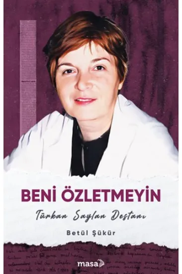 Beni Özletmeyin - Türkan Saylan Destanı Beni Özletmeyin - Türkan Saylan Destanı