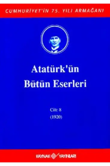 Atatürk'ün Bütün Eserleri Cilt: 8 (1920) Atatürk'ün Bütün Eserleri Cilt: 8 (1920)