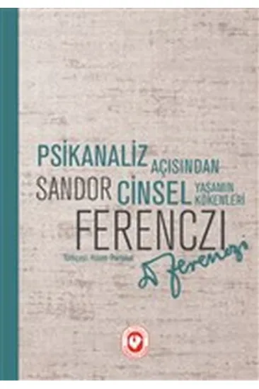 Psikanaliz Açısından Cinsel Yaşamın Kökenleri Psikanaliz Açısından Cinsel Yaşamın Kökenleri