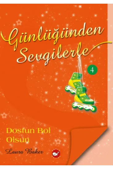 Günlüğünden Sevgilerle 4 - Dostun Bol Olsun