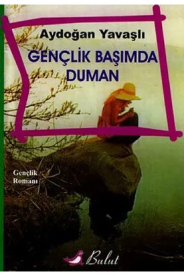 Gençlik Başımda Duman Gençlik Başımda Duman