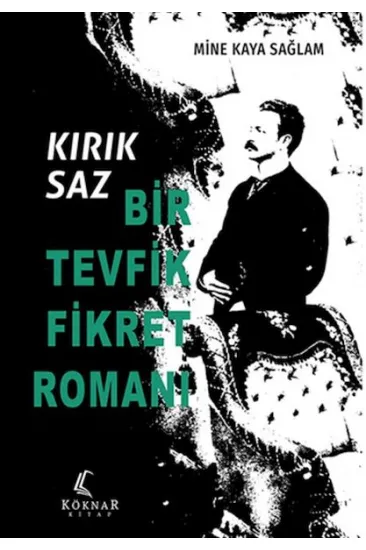 Kırık Saz: Bir Tevfik Fikret Romanı Kırık Saz: Bir Tevfik Fikret Romanı