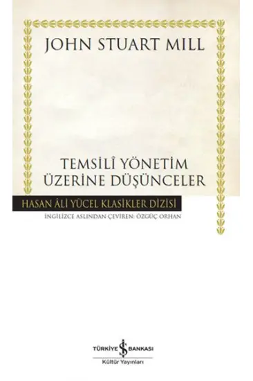 Temsilî Yönetim Üzerine Düşünceler - Hasan Ali Yücel Klasikleri Temsilî Yönetim Üzerine Düşünceler - Hasan Ali Yücel Klasikleri