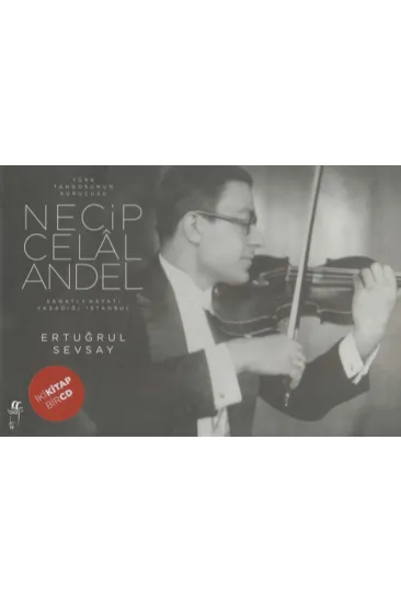 Türk Tangosunun Kurucusu Necip Celal Andel; Sanatı-Hayatı-Yaşadığı İstanbul Türk Tangosunun Kurucusu Necip Celal Andel; Sanatı-Hayatı-Yaşadığı İstanbul