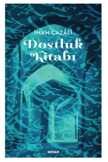 Dostluk Kitabı - İmam Gazali Dostluk Kitabı - İmam Gazali