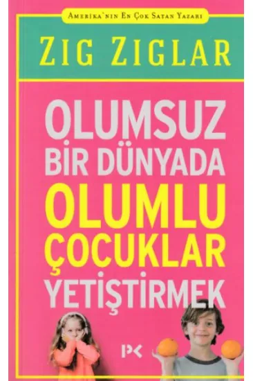 Olumsuz Bir Dünyada Olumlu Çocuklar Yetiştirmek Olumsuz Bir Dünyada Olumlu Çocuklar Yetiştirmek