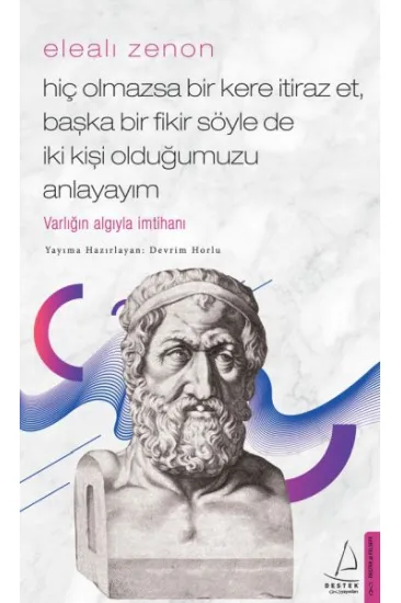 Elealı Zenon- Hiç Olmazsa Bir Kere İtiraz Et, Başka Bir Fikir Söyle de İki Kişi Olduğumuzu Anlayayım Elealı Zenon- Hiç Olmazsa Bir Kere İtiraz Et, Başka Bir Fikir Söyle de İki Kişi Olduğumuzu Anlayayım