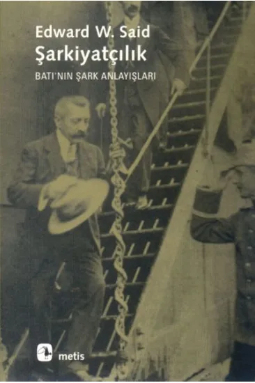 Şarkiyatçılık: Batı'nın Şark Anlayışları Şarkiyatçılık: Batı'nın Şark Anlayışları