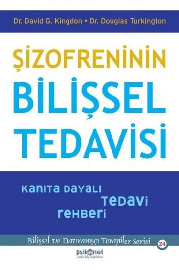 Şizofreninin Bilişsel Tedavisi - Kanıta Dayalı Tedavi Rehberi-Bilişsel Davranışçı Terapiler Serisi24 Şizofreninin Bilişsel Tedavisi - Kanıta Dayalı Tedavi Rehberi-Bilişsel Davranışçı Terapiler Serisi24