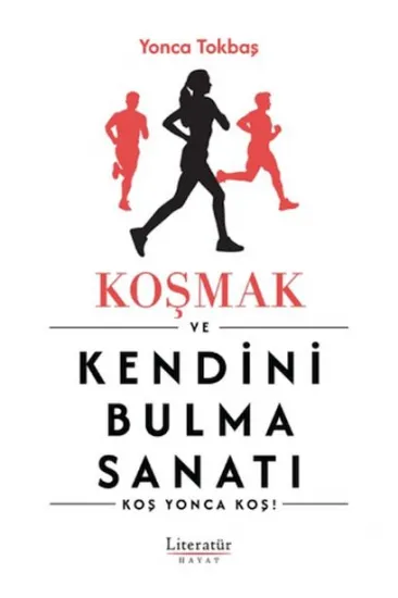 Koşmak ve Kendini Bulma Sanatı Koşmak ve Kendini Bulma Sanatı