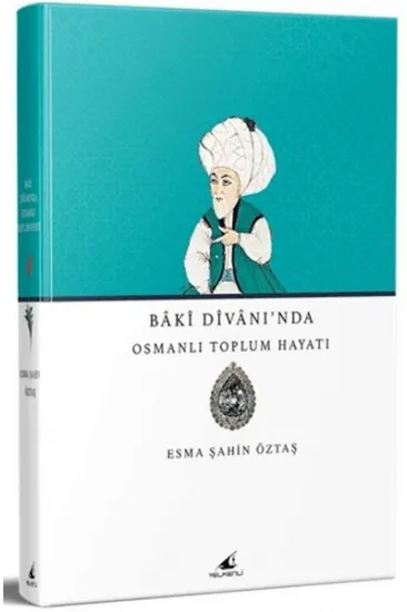 Baki Divanı'nda Osmanlı Toplum Hayatı Baki Divanı'nda Osmanlı Toplum Hayatı