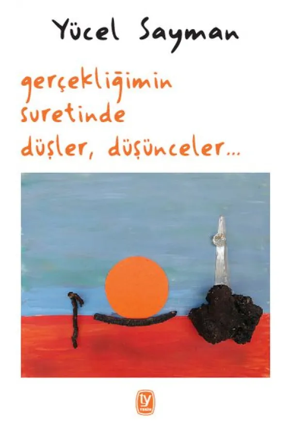 Gerçekliğimin Suretinde Düşler Düşünceler Gerçekliğimin Suretinde Düşler Düşünceler