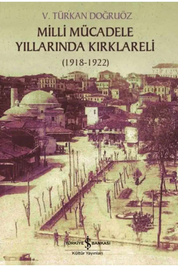 Milli Mücadele Yıllarında Kırklareli 1918-1922 Milli Mücadele Yıllarında Kırklareli 1918-1922