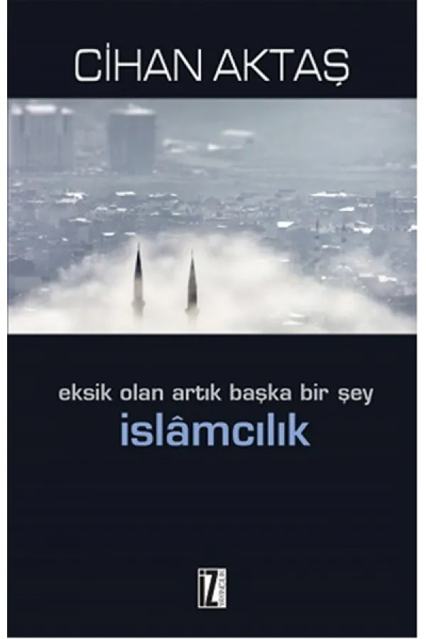 Eksik Olan Artık Başka Bir Şey İslamcılık Eksik Olan Artık Başka Bir Şey İslamcılık
