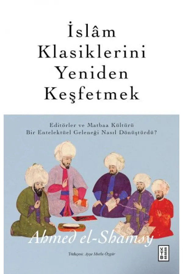 İslâm Klasiklerini Yeniden Keşfetmek İslâm Klasiklerini Yeniden Keşfetmek