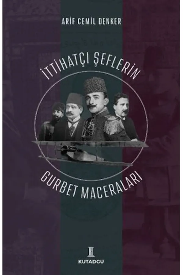 İttihatçı Şeflerin Gurbet Maceraları İttihatçı Şeflerin Gurbet Maceraları