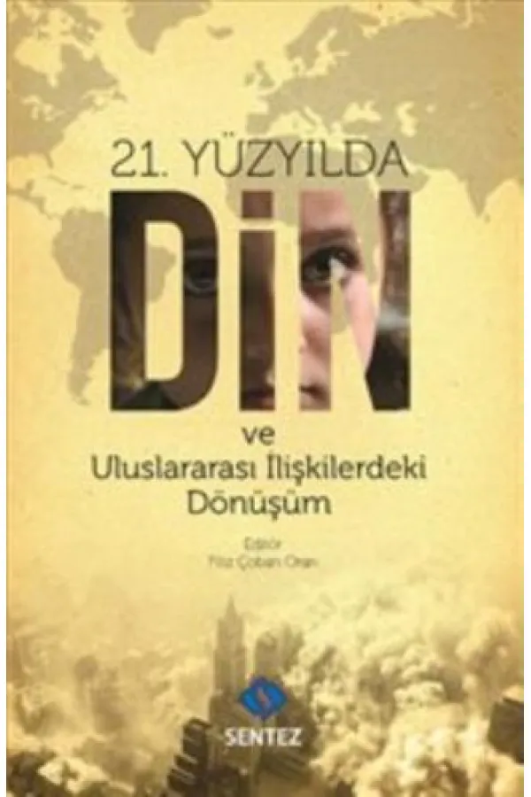 21. Yüzyılda Din ve Uluslararası İlişkilerdeki Dönüşüm 21. Yüzyılda Din ve Uluslararası İlişkilerdeki Dönüşüm