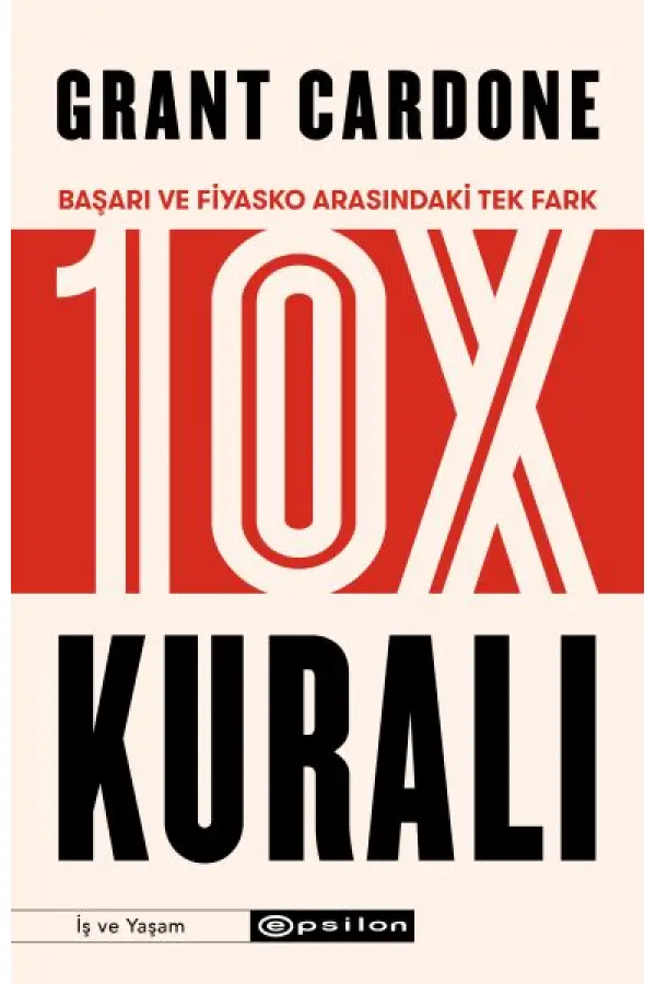 10X Kuralı - Başarı ve Fiyasko Arasındaki Tek Fark 10X Kuralı - Başarı ve Fiyasko Arasındaki Tek Fark