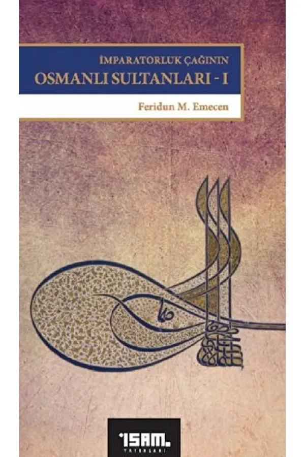 İmparatorluk Çağının Osmanlı Sultanları 1 İmparatorluk Çağının Osmanlı Sultanları 1