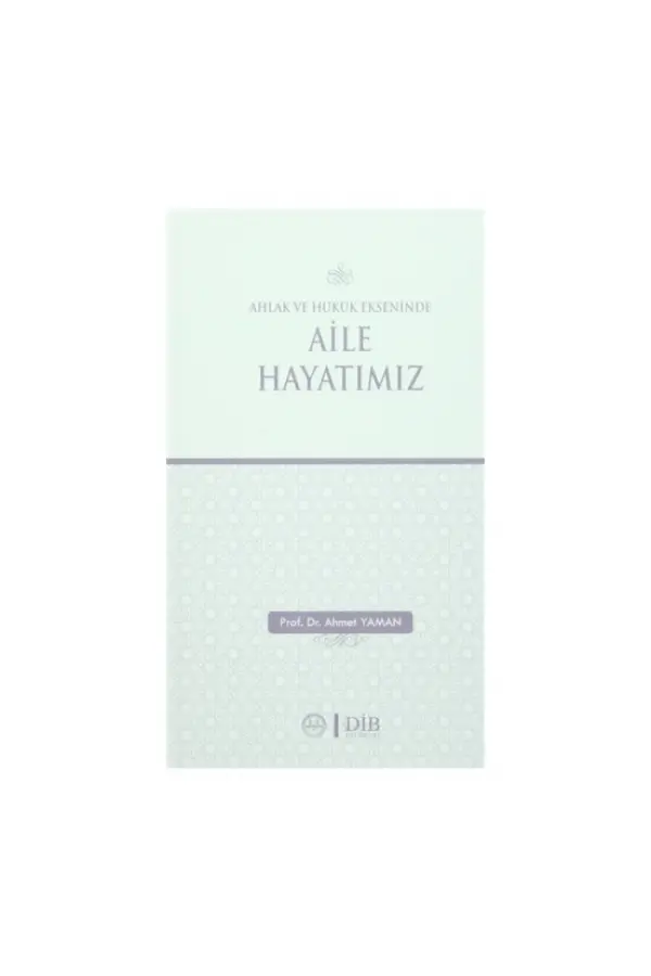 Ahlak ve Hukuk Ekseninde Aile Hayatımız Ahlak ve Hukuk Ekseninde Aile Hayatımız