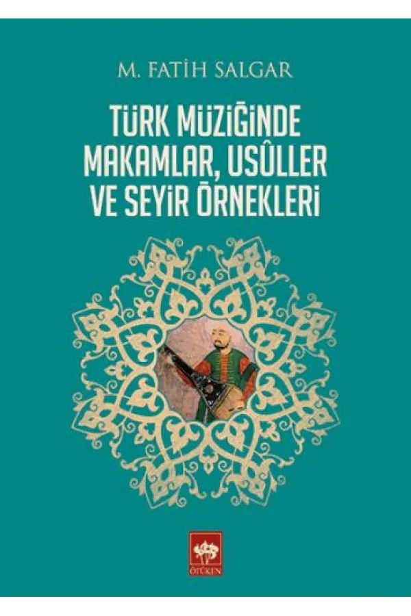 Türk Müziğinde Makamlar, Usuller ve Seyir Örnekleri Türk Müziğinde Makamlar, Usuller ve Seyir Örnekleri