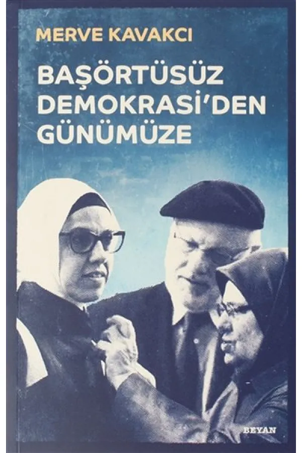 Başörtüsüz Demokrasi'den Günümüze Başörtüsüz Demokrasi'den Günümüze
