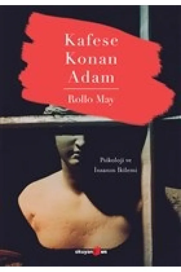 Kafese Konan Adam - Psikoloji ve İnsanın İkilemi Kafese Konan Adam - Psikoloji ve İnsanın İkilemi