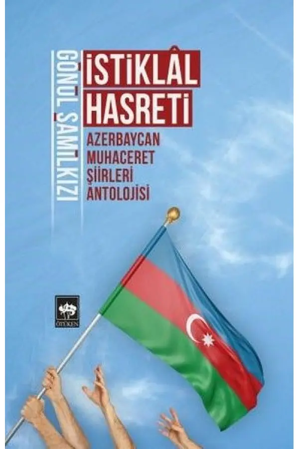 İstiklal Hasreti - Azerbaycan Muhaceret Şiirleri Antolojisi