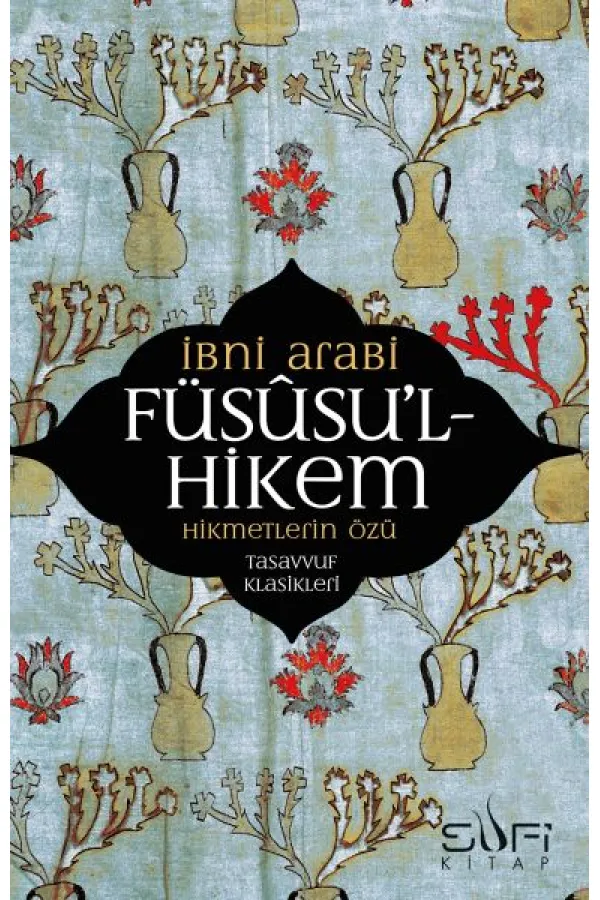 Füsusu’l-Hikem Hikmetlerin Özü Füsusu’l-Hikem Hikmetlerin Özü