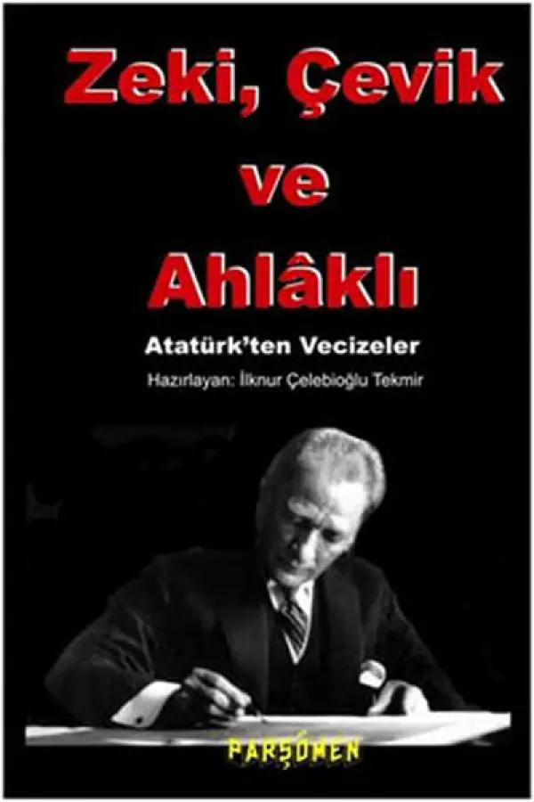 Zeki, çevik Ve Ahlaklı Atatürk'ten Vecizeler Zeki, çevik Ve Ahlaklı Atatürk'ten Vecizeler