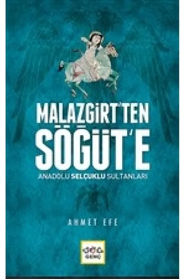 Malazgirt’ten Söğüt’e Anadolu Selçuklu Sultanları Malazgirt’ten Söğüt’e Anadolu Selçuklu Sultanları