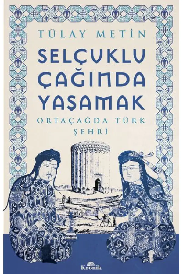 Selçuklu Çağında Yaşamak Selçuklu Çağında Yaşamak