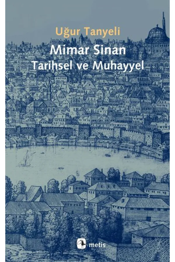 Mimar Sinan Tarihsel ve Muhayyel Mimar Sinan Tarihsel ve Muhayyel