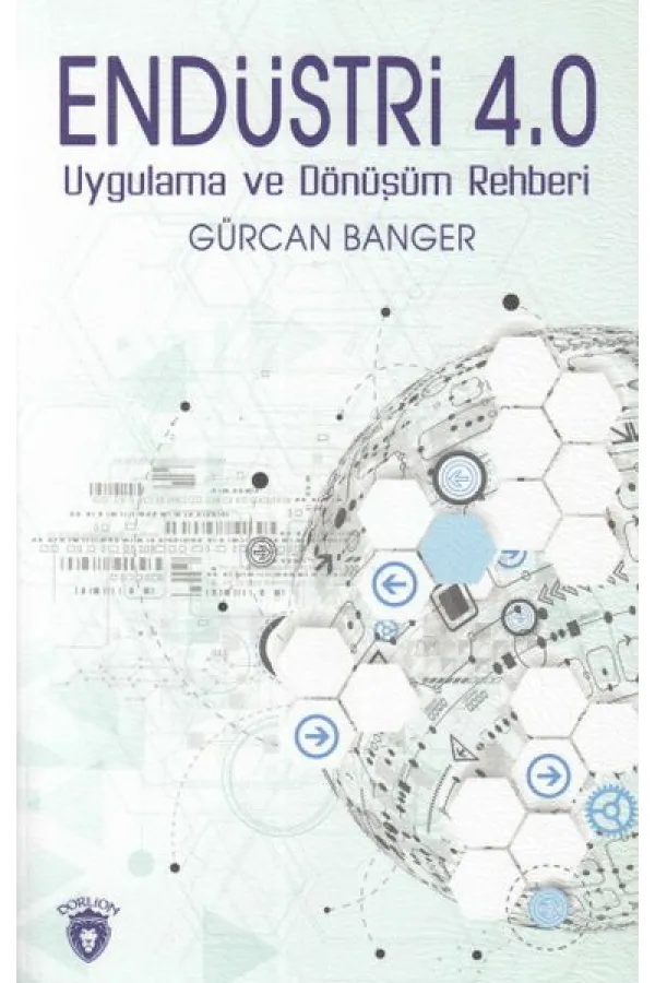 Endüstri 4.0 Uygulamaları ve Dönüşüm Rehberi Endüstri 4.0 Uygulamaları ve Dönüşüm Rehberi