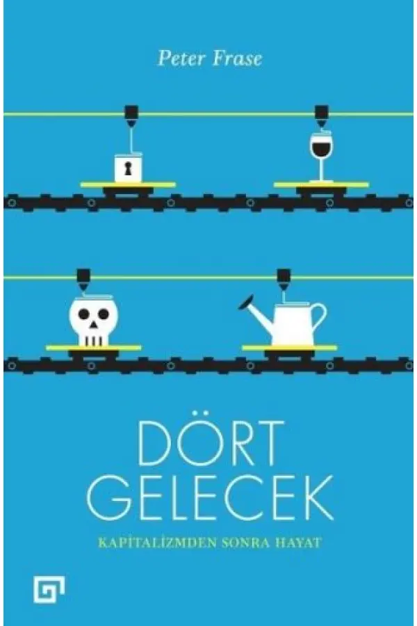 Dört Gelecek - Kapitalizmden Sonra Hayat Dört Gelecek - Kapitalizmden Sonra Hayat