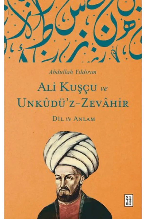 Ali Kuşçu ve Unkudü’z-Zevahir - Dil ile Anlam Ali Kuşçu ve Unkudü’z-Zevahir - Dil ile Anlam