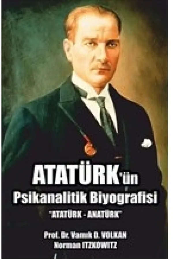 Atatürk'ün Psikanalitik Biyografisi Atatürk'ün Psikanalitik Biyografisi
