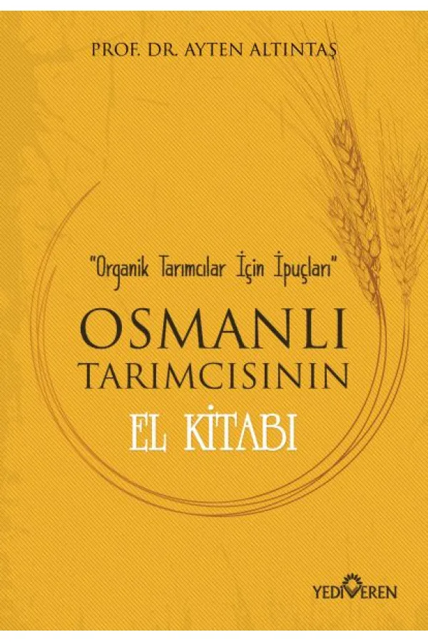 Osmanlı Tarımcısının El Kitabı - Organik Tarımcılar İçin İpuçları Osmanlı Tarımcısının El Kitabı - Organik Tarımcılar İçin İpuçları