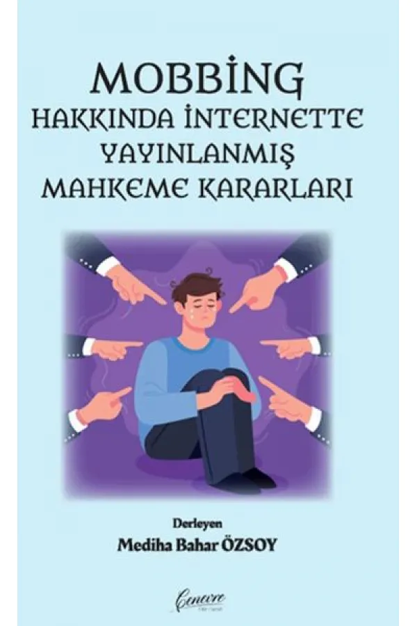 Mobbing Hakkında İnternette Yayınlanmış Mahkeme Kararları Mobbing Hakkında İnternette Yayınlanmış Mahkeme Kararları