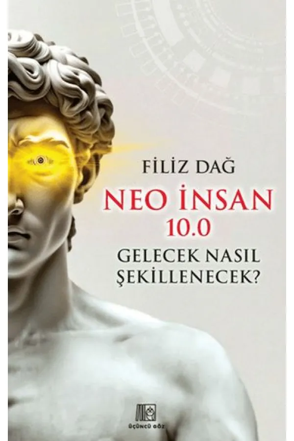 Neo İnsan 10.0 Gelecek Nasıl Şekillenecek? Neo İnsan 10.0 Gelecek Nasıl Şekillenecek?