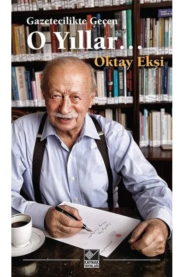 Gazetecilikle Geçen O Yıllar Gazetecilikle Geçen O Yıllar